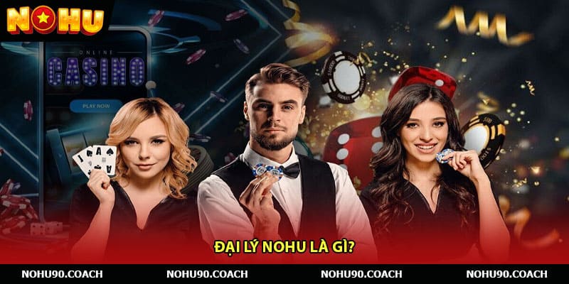 Đại lý Nohu là gì?