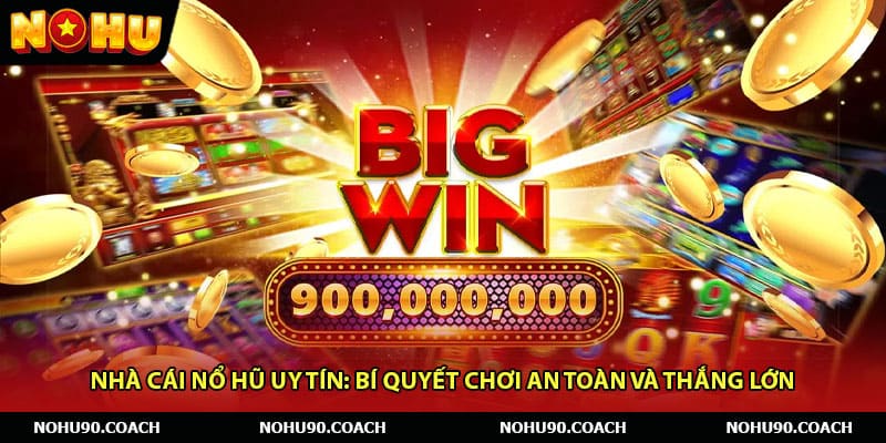 Nhà Cái Nổ Hũ Uy Tín – Điểm Đến An Toàn Và Dễ Thắng Lớn