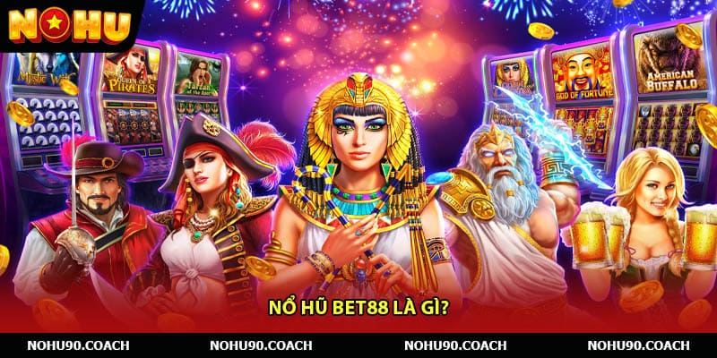 Nổ hũ Bet88 là gì?