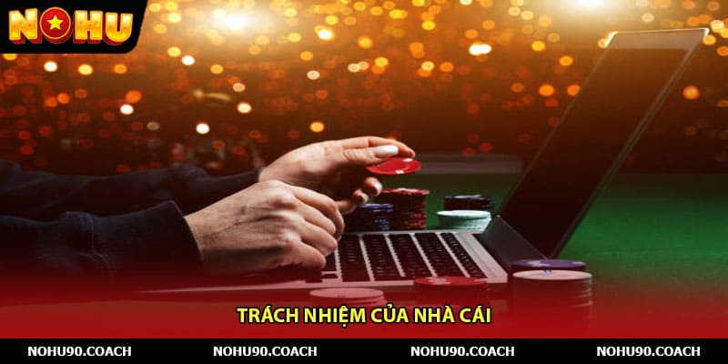 Trách nhiệm của nhà cái